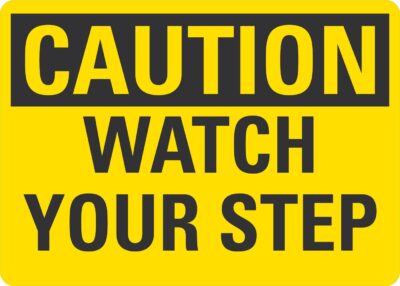 Caution Watch your step