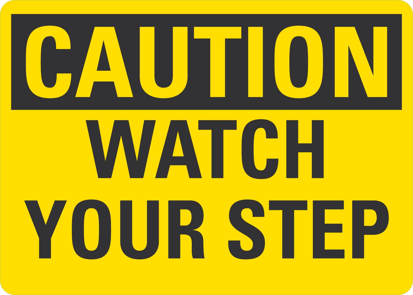 Caution Watch your step
