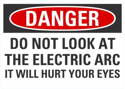 Danger Do Not Look At The Electric Arc It Will