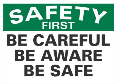 Safety First Be Careful Be Aware Be Safe